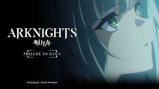 Arknights TV Animation [PRELUDE TO DAWN] Official Trailer 4