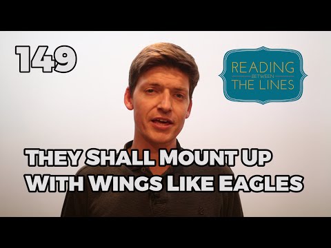 Reading Between the Lines 149 - They Shall Mount Up with Wings Like Eagles
