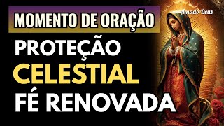 PROTEÇÃO CELESTIAL E FÉ RENOVADA, Amado Deus, momento de oração