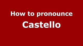 How to pronounce Castello