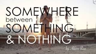 Somewhere Between Something & Nothing | Spoken Word by Adam Roa