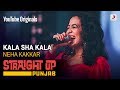 Kala Sha Kala Neha Kakkar Straight Up Punjab