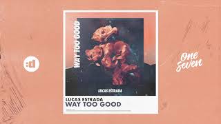 Lucas Estrada - Way Too Good