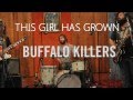 Buffalo Killers - This Girl Has Grown 