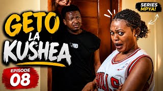 GETO LA KUSHEA || Episode 08