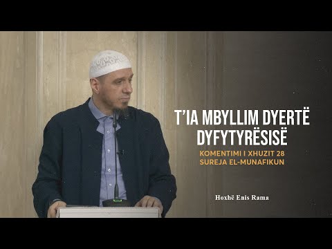 Komentimi i Xhuzit 28 | 20. Sureja El-Munafikun - T’ia mbyllim dyertë dyfytyrësisë - Enis Rama