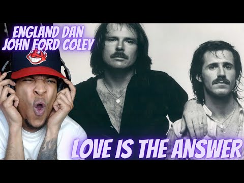 FIRST TIME HEARING ENGLAND DAN & JOHN FORD COLEY - LOVE IS THE ANSWER | REACTION
