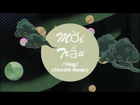Mời Trầu - Yling x ThinhHi Remix || Lyrics
