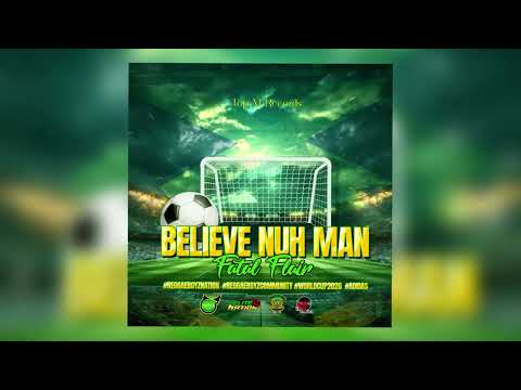 Fatal Flair - Believe Nuh Man (Reggae Boyz Anthem)