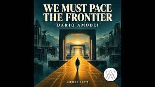 We Must Pace the Frontier - By Dario Amodei