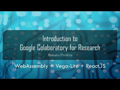 22 WebAssembly  + Vega-Lite + React.JS -  Introduction to Google Colab for Research