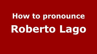 How to pronounce Roberto Lago