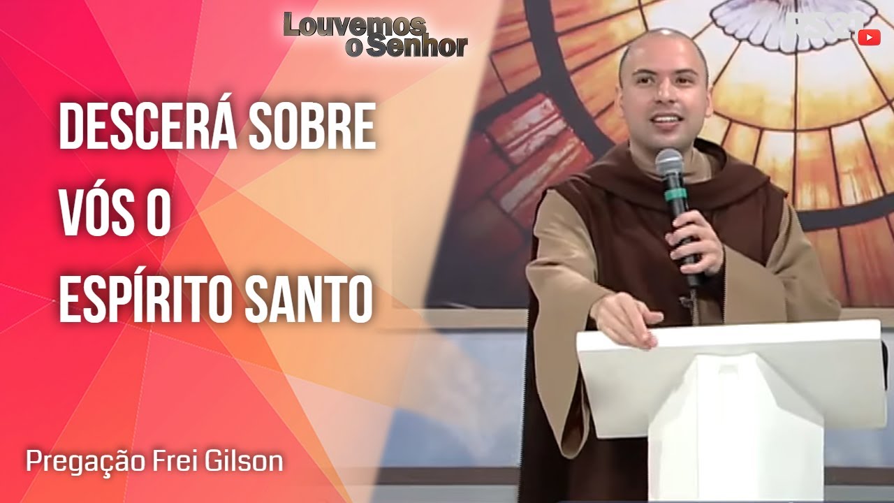 Descerá sobre vós o Espírito Santo - Pregação Frei Gilson - 23/05/2021