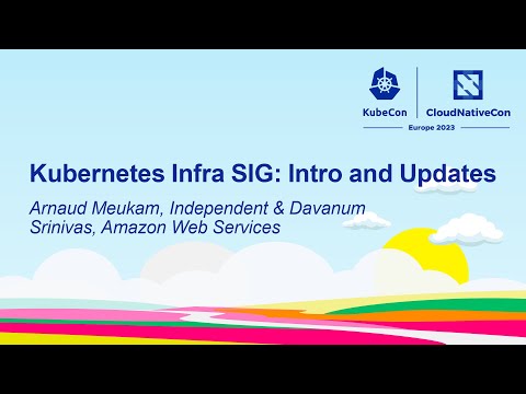 Kubernetes Infra SIG: Intro and Updates - Arnaud Meukam, Independent & Davanum Srinivas
