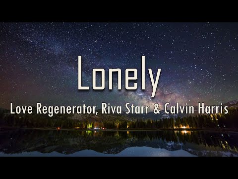 Love Regenerator, Riva Starr, Calvin Harris, Sananda Maitreya - Lonely (Lyrics) | fantastic lyrics