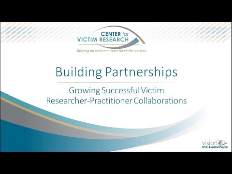 Building Partnerships: Growing Successful Victim Researcher-Practitioner Collaborations Video