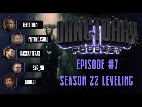 Danctuary Podcast #7: Season 22 Leveling with FilthyCasual, Leviathan, Raxxanterax, sVr, Wudijo