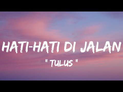 Tulus - Hati‐Hati di Jalan ( lirik lagu )