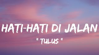 Download lagu Tulus - Hati‐Hati di Jalan ( lirik lagu ) mp3