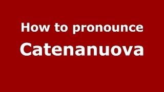 How to pronounce Catenanuova