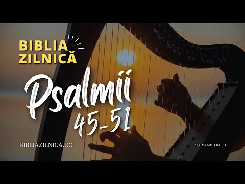 Biblia zilnică - Psalmii 45-51 - Biblia audio