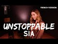 UNSTOPPABLE ( FRENCH VERSION ) SIA ( SARA'H COVER )