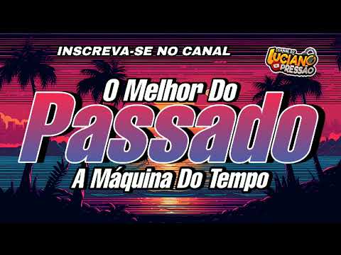 SET PASSADÃO - A MÁQUINA DO TEMPO - Dj Luciano Pressão OFC #bailedasaudade #passadão