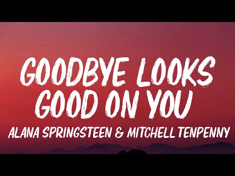 Alana Springsteen ft. Mitchell Tenpenny - goodbye looks good on you (Lyrics)