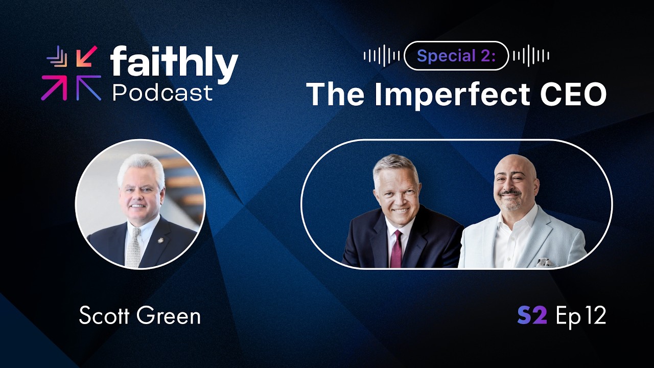Special 2: The Imperfect CEO - Scott Green | Faithly Podcast Special 2: The Imperfect CEO - Scott Green | Faithly Podcast