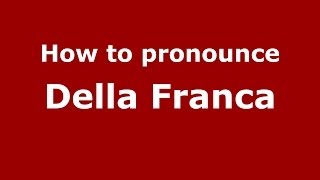 How to pronounce Della Franca