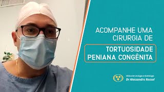 CIRURGIA DE CORREÇÃO DE TORTUOSIDADE PENIANA CONGÊNITA | DR ALESSANDRO ROSSOL