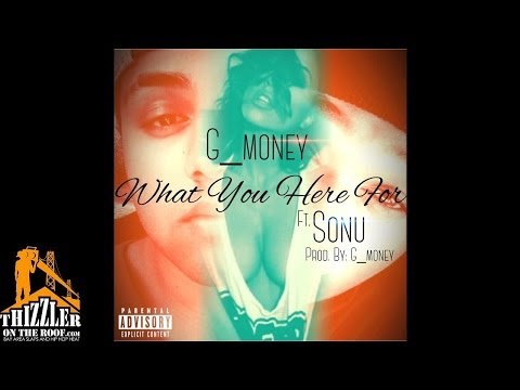 G_Money ft. Sonu - What You Here For [Prod. G_Money] [Thizzlerr.com]