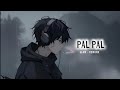 PAL PAL SLOW AND REWORK LYRICS VIDEO MUSIC
