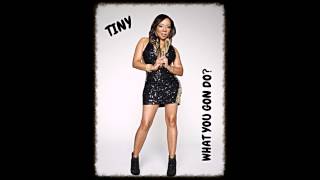 Tameka &quot;TINY&quot; Harris - What The Fuck You Gon Do? (Audio)