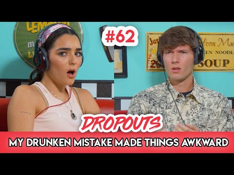 I accidentally told them the truth when I was drunk... Dropouts #62