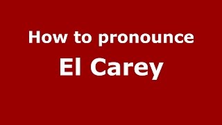 How to pronounce El Carey