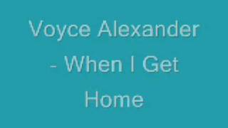 Voyce Alexander   When I Get Home