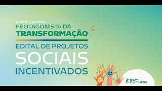 Edital de Projetos Sociais Incentivados - Protagonista da Transformação