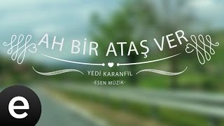 Ah Bir Ataş Ver (Yedi Karanfil) - Esen Müzik