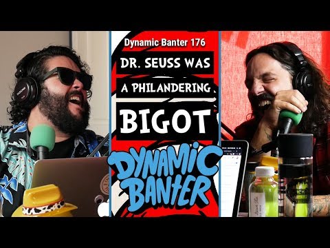 Dynamic Banter 176 - Dr. Seuss Was a Philandering Bigot