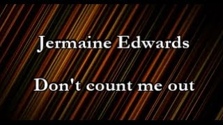 Jermaine Edwards - Don&#39;t count me out (Lyrics)