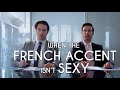 When the FRENCH ACCENT isn't SEXY