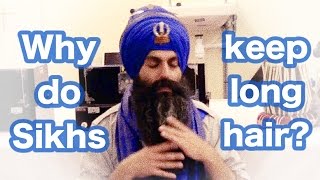 Why do we need hair, isn't naam simran enough?  - Why Sikhs grow long hair beard.