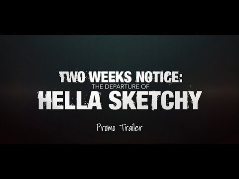 Two Weeks Notice: The Departure of Hella Sketchy Promo Trailer.