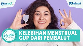 Kelebihan Menggunakan Menstrual Cup daripada Pembalut, Salah satunya Mengurangi Bau Vagina