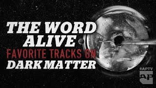 THE WORD ALIVE&#39;s favorite &#39;Dark Matter&#39; songs