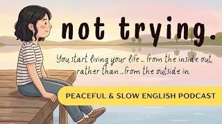 The Art Of Not Trying | Slow English Podcast  #learnenglishpodcast #motivation #taoism #LaoTzu #hope