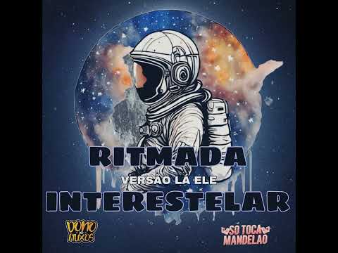 Ritmamada Interestelar (Versão Lá Ele) REPOST 2024!!