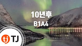 [TJ노래방] 10년후 - B1A4 (10 Years Later - B1A4) / TJ Karaoke