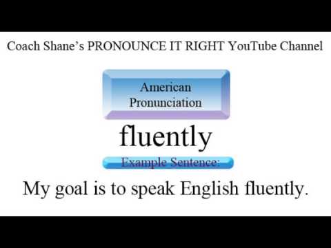 How to pronounce FLUENTLY - American Pronunciation, Definition and Example Sentence for ESL Students